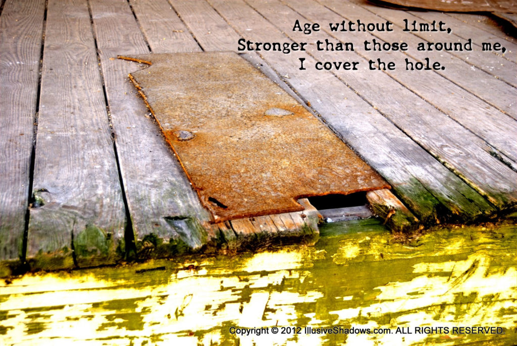 Age without limit, Stronger than those around me, I cover the hole.